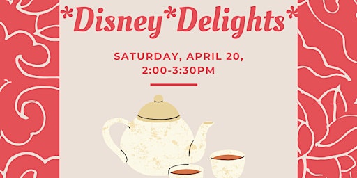 *Disney*Delights*  Afternoon Tea on April 20, 2:00-3:30pm primary image