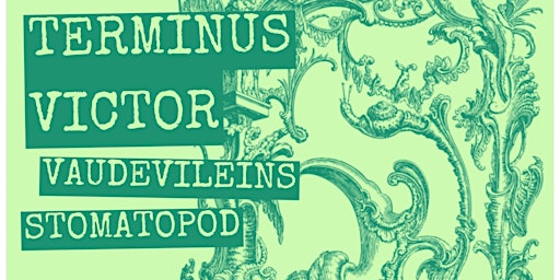 Imagem principal do evento Terminus Victor, Vaudevileins and Stomatopod