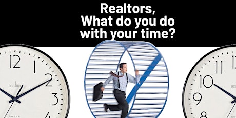 Realtors, what do you do with your TIME? Time hacks you should learn!
