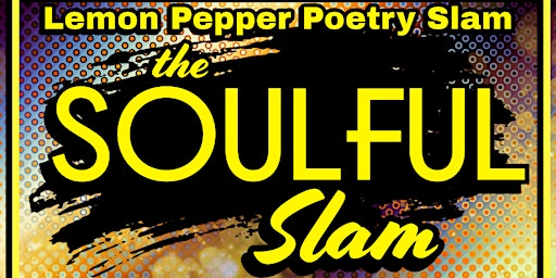 Primaire afbeelding van Lemon Pepper Poetry Slam presents the Soulful Slam