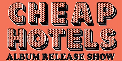 CHEAP HOTELS - Album Release Show primary image
