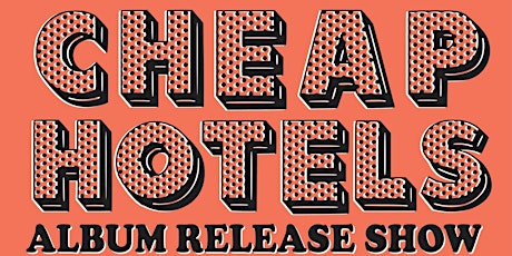 CHEAP HOTELS - Album Release Show