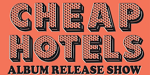 Primaire afbeelding van CHEAP HOTELS - Album Release Show