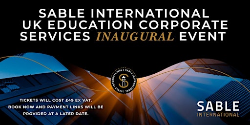 Primaire afbeelding van Sable International UK Education Corporate Services Inaugural Event