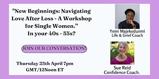 "New Beginnings: Navigating Love After Loss - A Workshop for Single Women.”  In your 40s - 55s? primary image