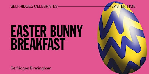 Image principale de Easter Bunny Breakfast at Selfridges Birmingham