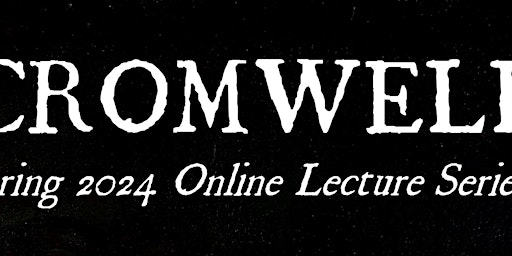 Image principale de Cromwell Museum Spring Online Lecture Series 2024