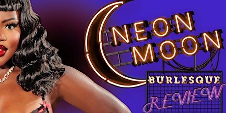 Neon Moon BURLESQUE REVIEW