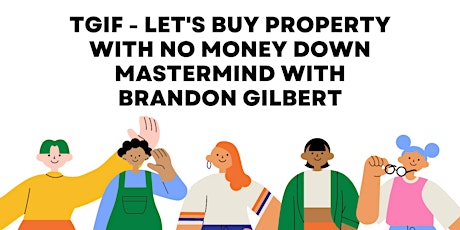 LET'S BUY PROPERTY WITH NO MONEY DOWN MASTERMIND WITH BRANDON GILBERT