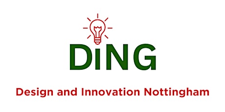 DiNG: Design and Innovation Nottingham Meetup - APRIL