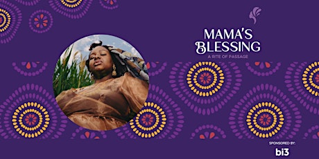 Mama’s Blessing : A Rite Of Passage Celebration