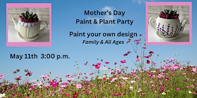 Primaire afbeelding van Mother's Day Paint & Plant Party! All Ages