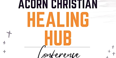 Acorn Christian Healing Hub Conference 2024