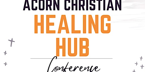 Hauptbild für Acorn Christian Healing Hub Conference 2024