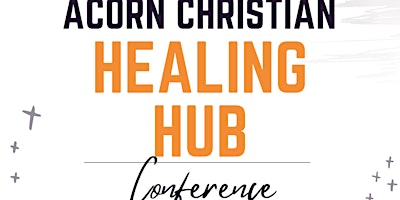 Primaire afbeelding van Acorn Christian Healing Hub Conference 2024