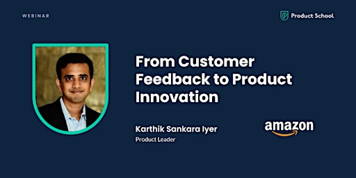 Primaire afbeelding van Webinar: From Customer Feedback to Product Innovation by Amazon PM Leader
