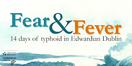 Launch Event - Fear & Fever: 14 days of typhoid in Edwardian Dublin