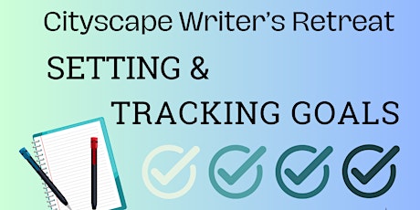 Cityscape Oasis One-Day Writer's Retreat Workshop: Setting & Tracking Goals