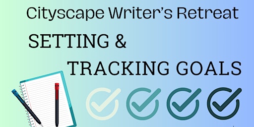 Hauptbild für Cityscape Oasis One-Day Writer's Retreat Workshop: Setting & Tracking Goals
