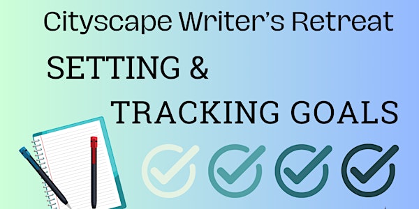 Cityscape Oasis One-Day Writer's Retreat Workshop: Setting & Tracking Goals