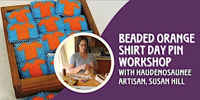 Primaire afbeelding van Orange Shirt Pin Beading Workshop with Haudenosaunee artisan, Susan Hill