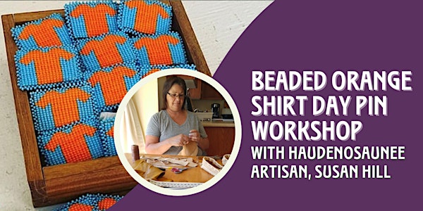 Orange Shirt Pin Beading Workshop with Haudenosaunee artisan, Susan Hill