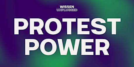 Wissen unplugged: PROTEST-POWER • Event + Podcast