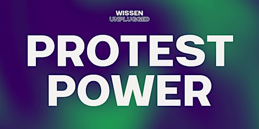 Wissen unplugged: PROTEST-POWER • Event + Podcast  primärbild