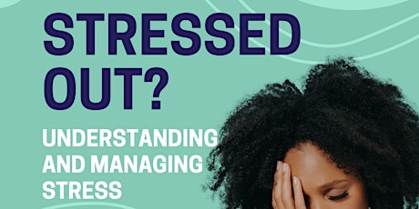 Stressed Out? Understanding & Managing Stress