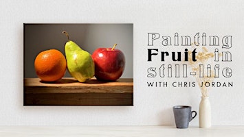 Painting Fruit in Still-life in Oil with Chris Jordan primary image