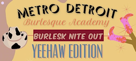 Imagem principal do evento Metro Detroit Burlesque Academy | Burlesk Nite Out YEEHAW EDITION