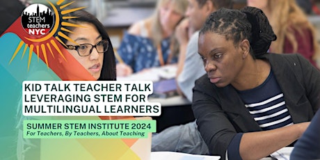 Hauptbild für Kid Talk Teacher Talk x Leveraging STEM for MLLs (ES/MS) - Now w/STIPENDS!