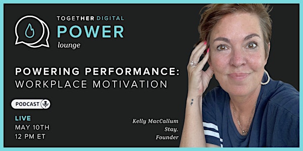 Together Digital | Power Lounge: Powering Performance: Workplace Motivation