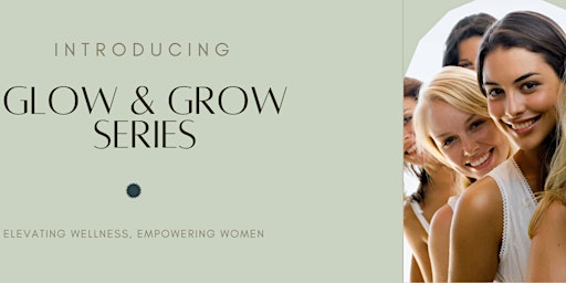 Imagem principal do evento Glow & Grow Series - Elevating Wellness, Empowering Women