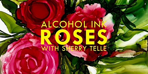Imagem principal do evento Alcohol Ink Roses with Sherry Telle