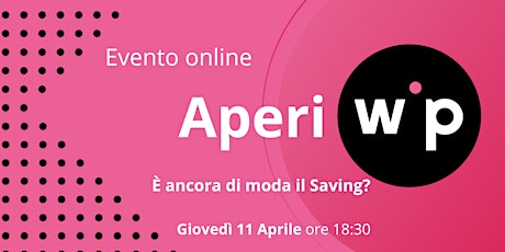 AperiWip - È ancora di moda il Saving ?