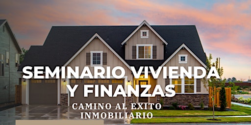 Seminario Vivienda y Finanzas: Camino al Exito Inmobiliario primary image