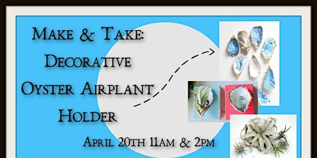 Make & Take: Decorative Oyster Air Plant Holders: 11 AM