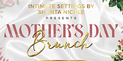 Intimate Settings by Shanta Nicole presents: Mother's Day Brunch primary image