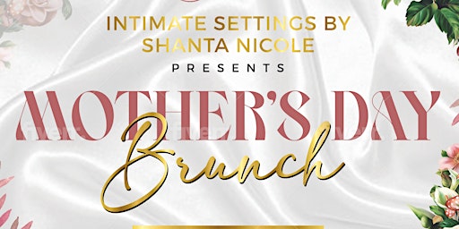 Imagen principal de Intimate Settings by Shanta Nicole presents: Mother's Day Brunch