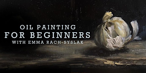 Primaire afbeelding van Oil Painting for Beginners  with Emma Rach-Syslak