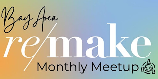 Primaire afbeelding van Bay Area Remake Monthly Meetup