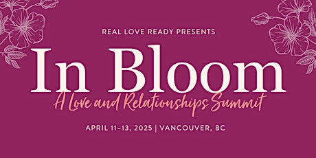 In Bloom: A Love and Relationships Summit | Presented by Real Love Ready