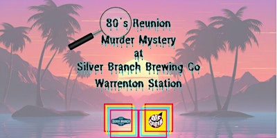 Hauptbild für 80s Reunion Murder Mystery at Silver Branch Brewing Co Warrenton Station