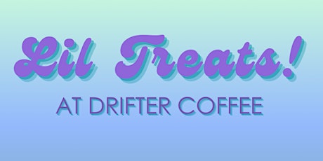 Lil Treats: Spring Solstice Treat + Drink Tasting @ Drifter Coffee