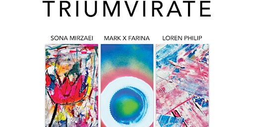 Primaire afbeelding van Triumvirate - Art Event - Artists: Sona Mirzaei, Loren Philip, Mark Farina