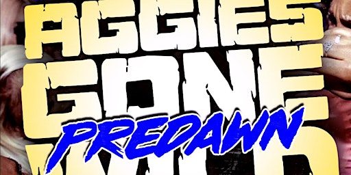 Imagen principal de AF Thursday: Aggies Gone Wild "Predawn" Block Party Afterparty