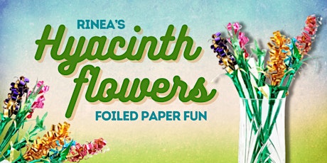 Hyacinth Flowers: Foiled Paper Fun Workshop