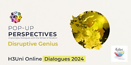 H3Uni Pop-up Perspectives:  Disruptive Genius