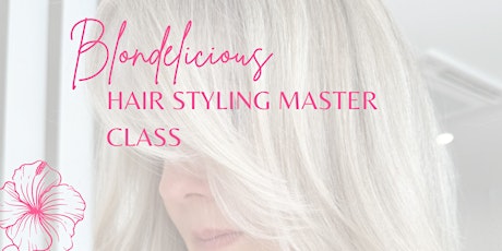 Blondelicious Hair Styling Master Class